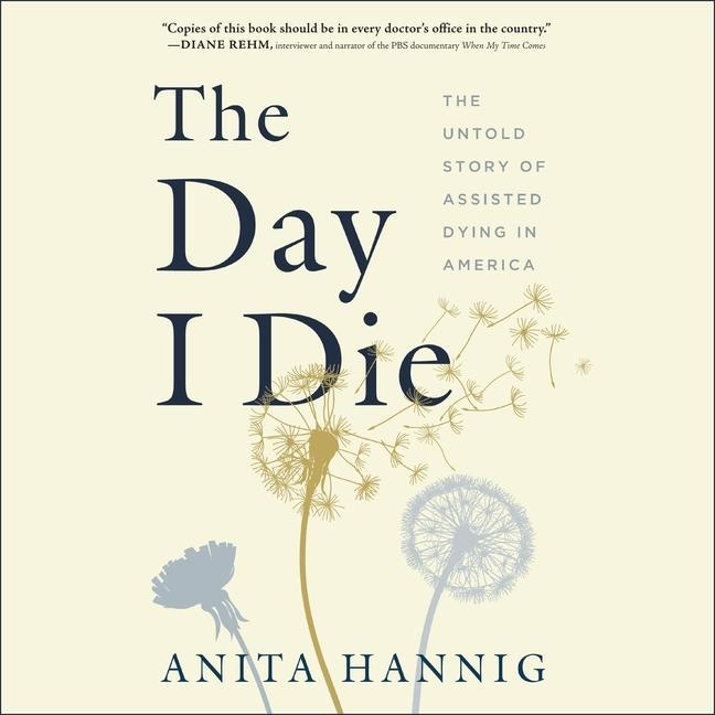Digital The Day I Die: The Untold Story of Assisted Dying in America Linda Jones