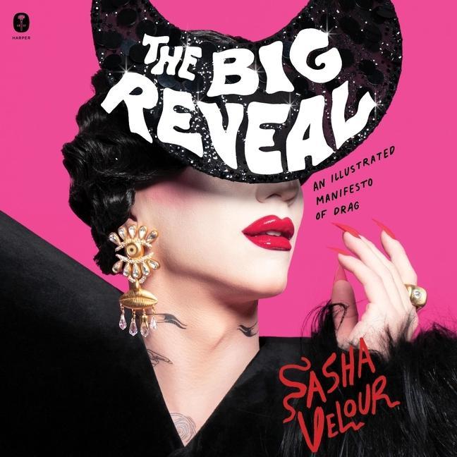 Digital The Big Reveal: An Illustrated Manifesto of Drag 