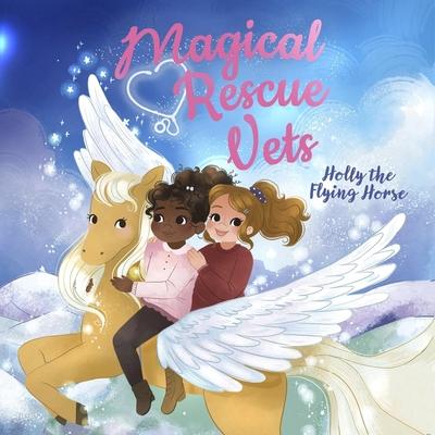 Digital Magical Rescue Vets: Holly the Flying Horse Gabrielle Glaister