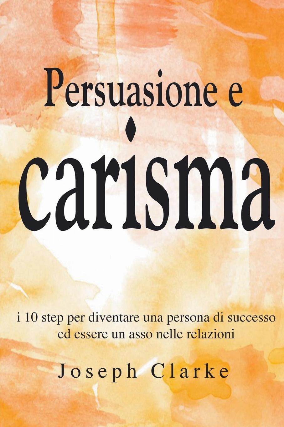 Buch Persuasione e Carisma Joseph Clarke
