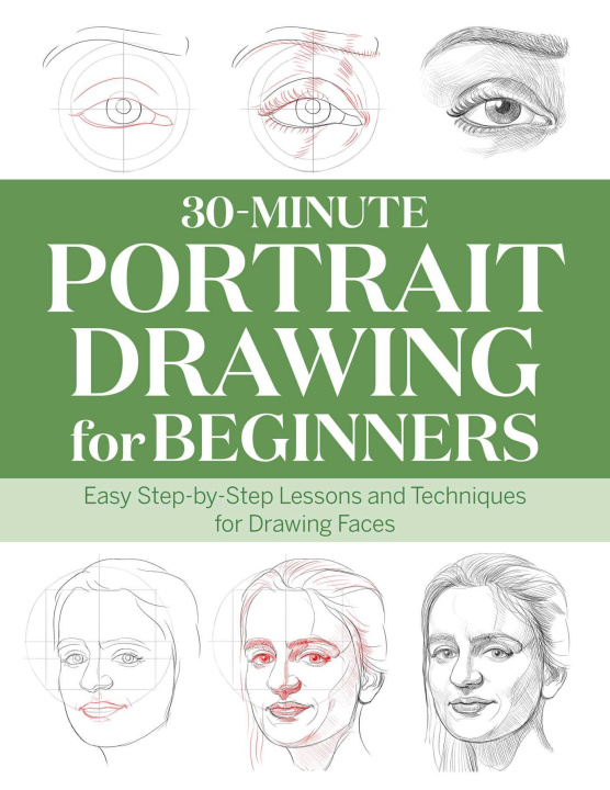 Книга 30-Minute Portrait Drawing for Beginners: Easy Step-By-Step Lessons and Techniques for Drawing Faces 