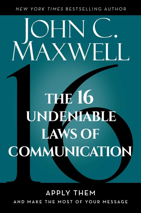 Carte The 16 Undeniable Laws of Communication: Apply Them and Make the Most of Your Message 