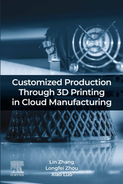 E-knjiga Customized Production Through 3D Printing in Cloud Manufacturing Lin Zhang
