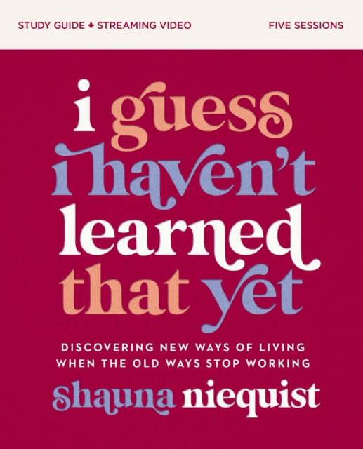 E-book I Guess I Haven't Learned That Yet Study Guide plus Streaming Video Shauna Niequist