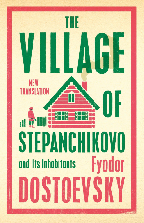 Kniha Village of Stepanchikovo and Its Inhabitants Fyodor Dostoevsky