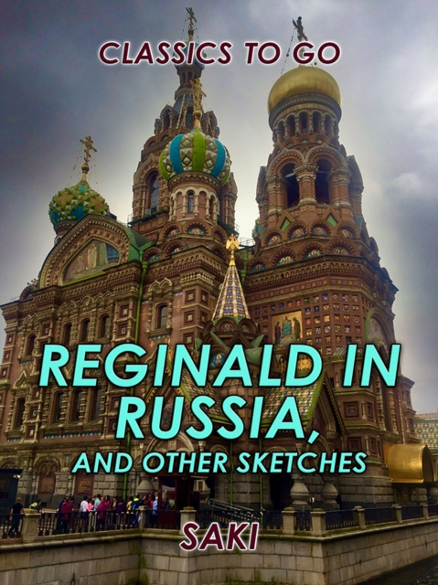 E-knjiga Reginald in Russia, and Other Sketches Saki
