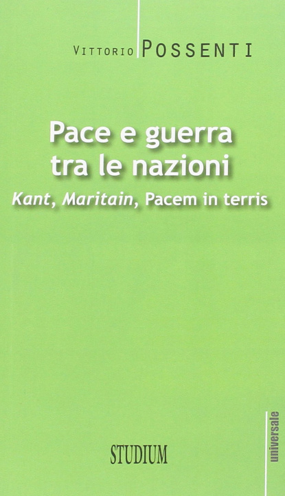 Carte Pace e guerra tra le nazioni. Kant, Maritain, «Pacem in terris» Vittorio Possenti