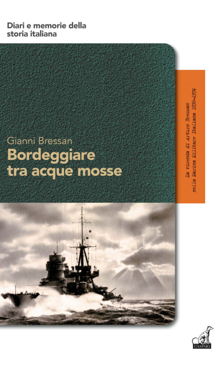Könyv Bordeggiare tra acque mosse. La vicenda di Arturo Bressan nella Marina Militare Italiana 1936-1974 Gianni Bressan