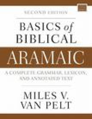 Könyv Basics of Biblical Aramaic, Second Edition: Complete Grammar, Lexicon, and Annotated Text 