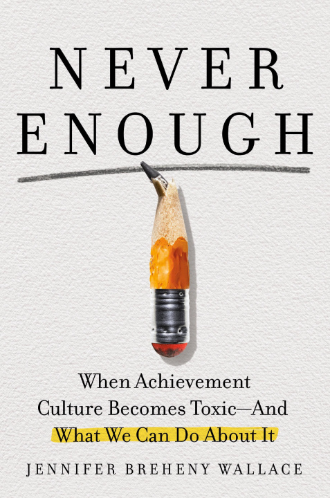 Kniha Never Enough: When Achievement Culture Becomes Toxic-And What We Can Do about It 