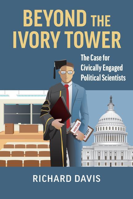 Buch Beyond the Ivory Tower: The Case for Civically Engaged Political Scientists Richard Davis