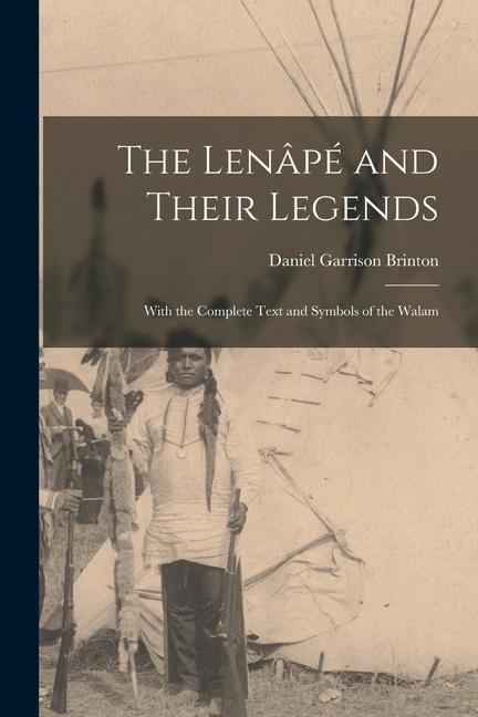 Buch The Lenâpé and Their Legends: With the Complete Text and Symbols of the Walam Brinton Daniel Garrison