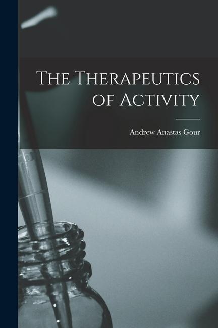 Buch The Therapeutics of Activity Andrew Anastas Gour