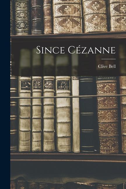 Knjiga Since Cézanne Clive Bell