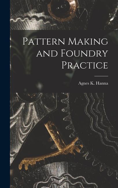 Knjiga Pattern Making and Foundry Practice Hanna Agnes K. (Agnes Keith)
