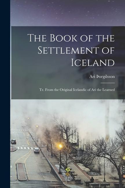 Kniha The Book of the Settlement of Iceland: Tr. From the Original Icelandic of Ari the Learned 