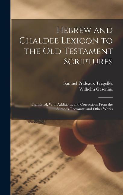 Kniha Hebrew and Chaldee Lexicon to the Old Testament Scriptures; Translated, With Additions, and Corrections From the Author's Thesaurus and Other Works Wilhelm Gesenius