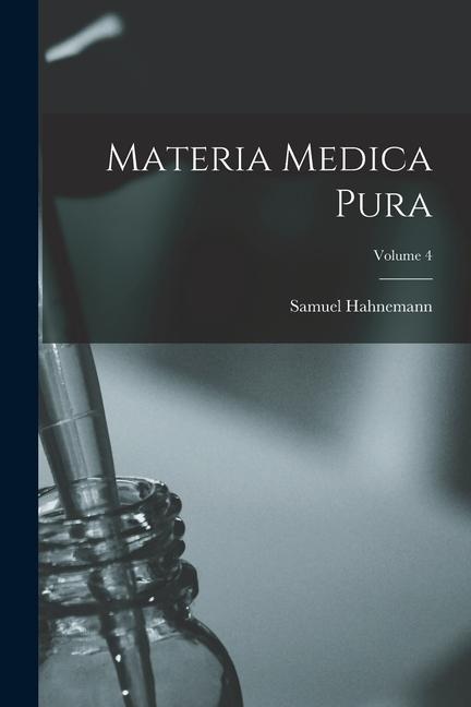 Könyv Materia Medica Pura; Volume 4 