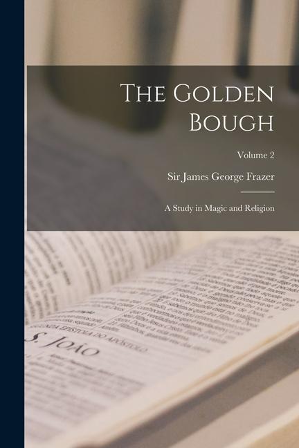 Kniha The Golden Bough: A Study in Magic and Religion; Volume 2 