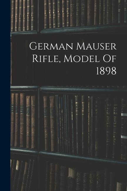 Könyv German Mauser Rifle, Model Of 1898 