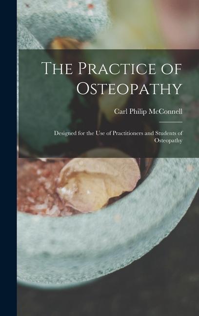 Buch The Practice of Osteopathy: Designed for the Use of Practitioners and Students of Osteopathy Carl Philip McConnell