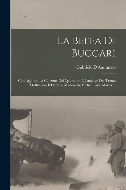 Книга La Beffa Di Buccari: Con Aggiunti La Canzone Del Quarnaro, Il Catalogo Dei Trenta Di Buccari, Il Cartello Manoscrito E Due Carte Marine... 