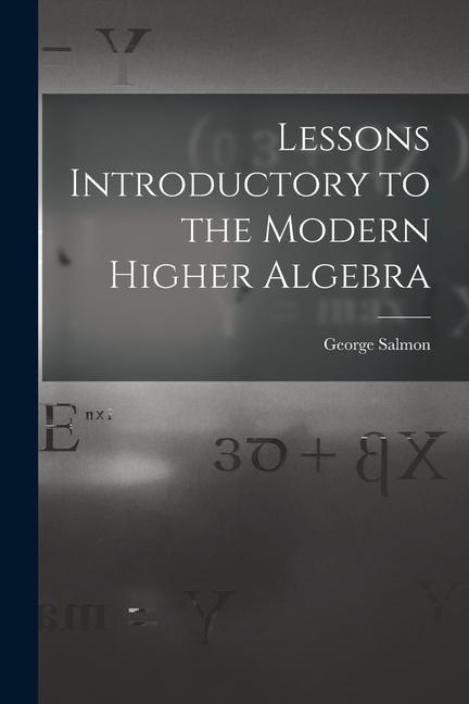 Libro Lessons Introductory to the Modern Higher Algebra George Salmon