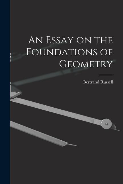 Carte An Essay on the Foundations of Geometry Russell Bertrand
