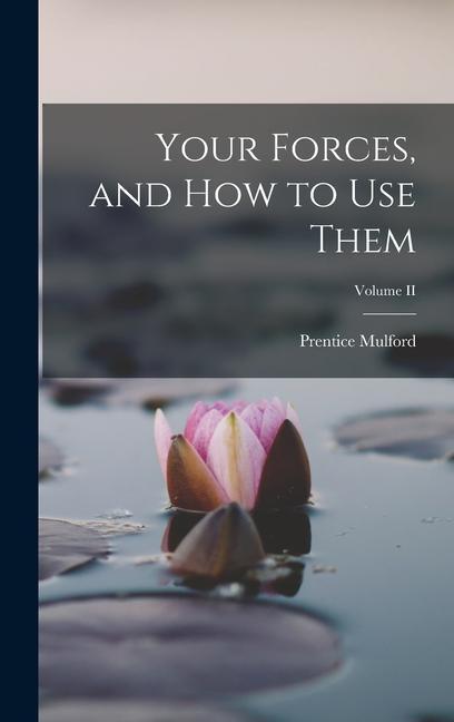 Carte Your Forces, and how to Use Them; Volume II Prentice Mulford