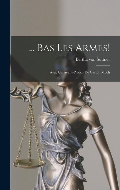 Buch ... Bas Les Armes!: Avec Un Avant-Propos De Gaston Moch Bertha von Suttner