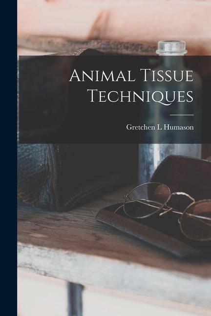 Knjiga Animal Tissue Techniques Gretchen L Humason