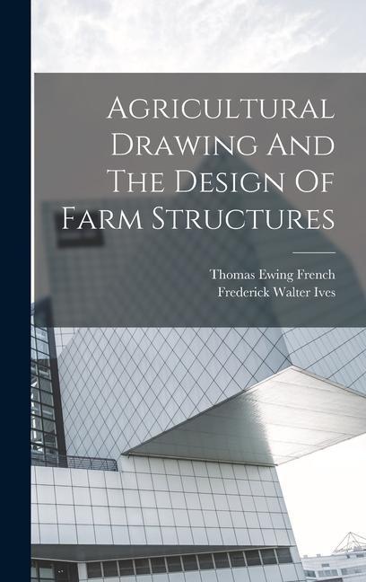Buch Agricultural Drawing And The Design Of Farm Structures Frederick Walter Ives