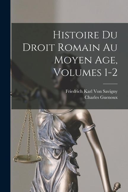 Book Histoire Du Droit Romain Au Moyen Age, Volumes 1-2 Charles Guenoux