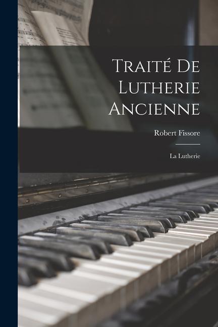 Buch Traité De Lutherie Ancienne: La Lutherie Robert Fissore