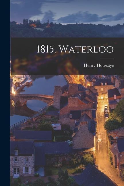 Knjiga 1815, Waterloo Henry Houssaye