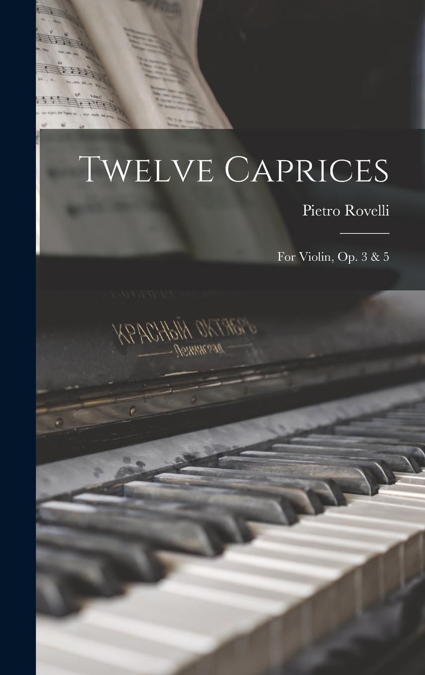 Knjiga Twelve Caprices: For Violin, Op. 3 & 5 Pietro Rovelli