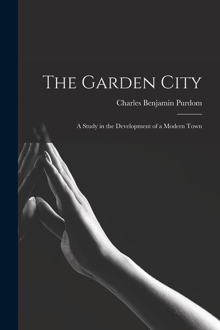 Könyv The Garden City; a Study in the Development of a Modern Town 
