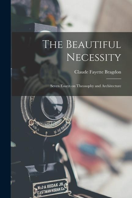 Buch The Beautiful Necessity; Seven Essays on Theosophy and Architecture Claude Fayette Bragdon