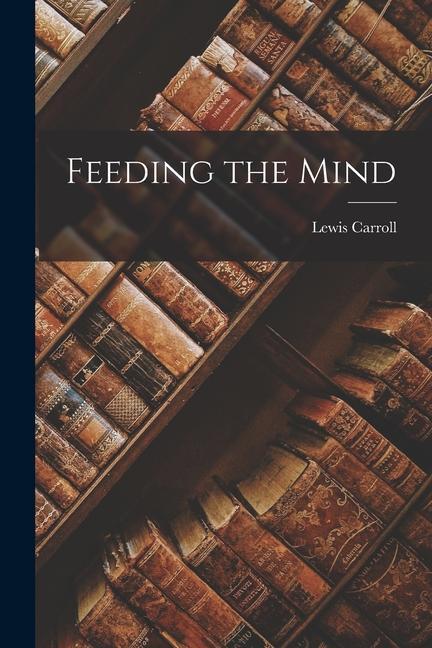 Knjiga Feeding the Mind Carroll Lewis