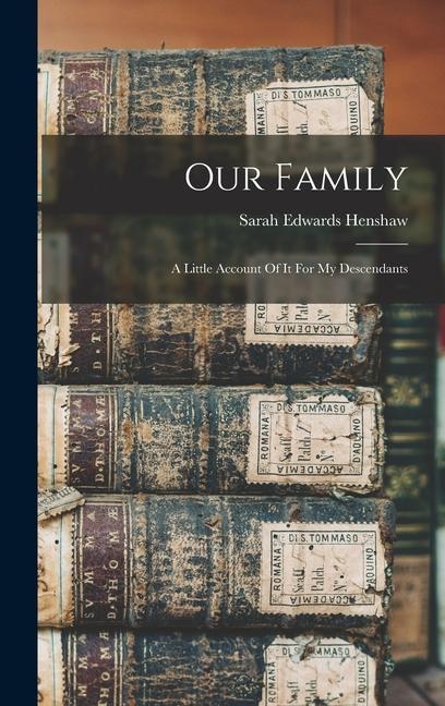 Buch Our Family: A Little Account Of It For My Descendants Sarah Edwards Henshaw