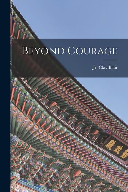 Knjiga Beyond Courage Clay Blair