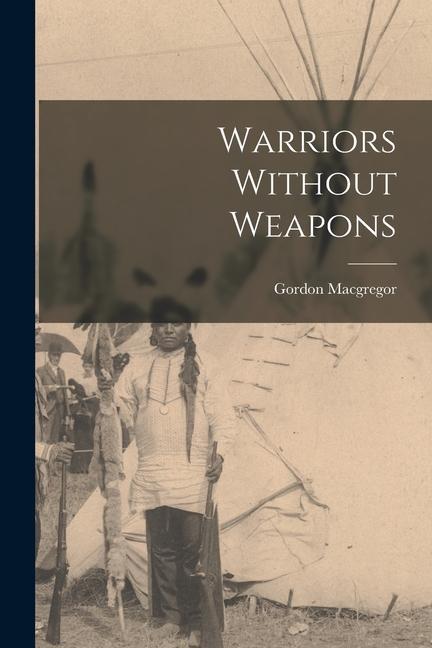 Knjiga Warriors Without Weapons Gordon Macgregor