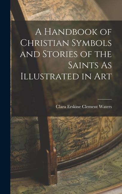 Livre A Handbook of Christian Symbols and Stories of the Saints As Illustrated in Art 