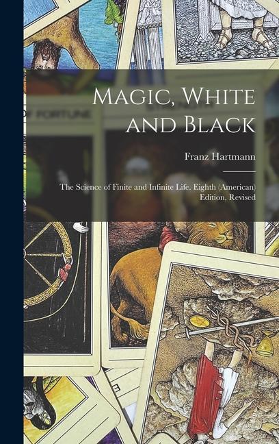 Book Magic, White and Black: The Science of Finite and Infinite Life. Eighth (American) Edition, Revised; Eighth (American) Edition, Revised 