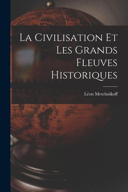 Carte La Civilisation Et Les Grands Fleuves Historiques 