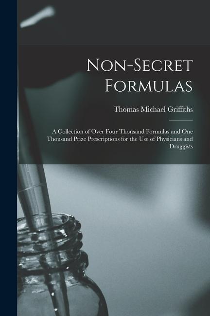 Книга Non-Secret Formulas: A Collection of Over Four Thousand Formulas and One Thousand Prize Prescriptions for the Use of Physicians and Druggis 