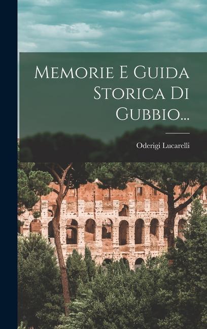Buch Memorie E Guida Storica Di Gubbio... Oderigi Lucarelli