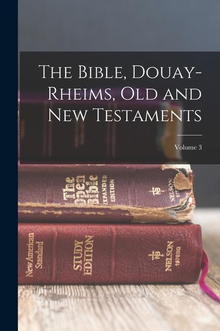 Könyv The Bible, Douay-Rheims, Old and New Testaments; Volume 3 