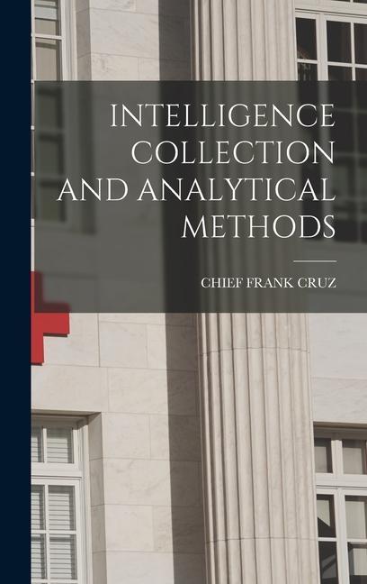 Knjiga Intelligence Collection and Analytical Methods CHIEF FRANK CRUZ