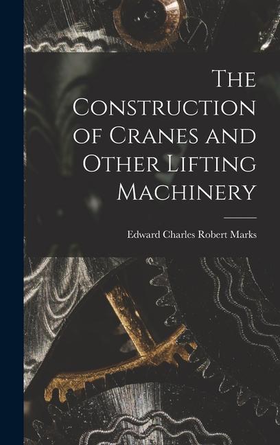 Könyv The Construction of Cranes and Other Lifting Machinery 